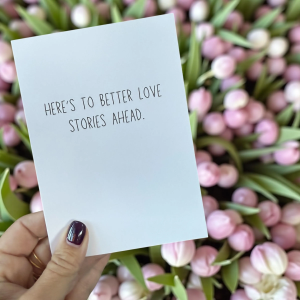 Here’s To Better Love Stories Ahead
