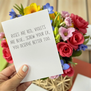 Roses Are Red, Violets Are Blue…Screw Your Ex, You Deserve Better Too