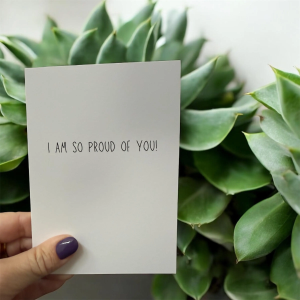 I’m So Proud Of You!