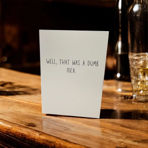 Well, That Was A Dumb Idea.